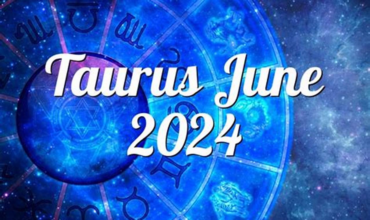 Taurus June 2024 Astrology