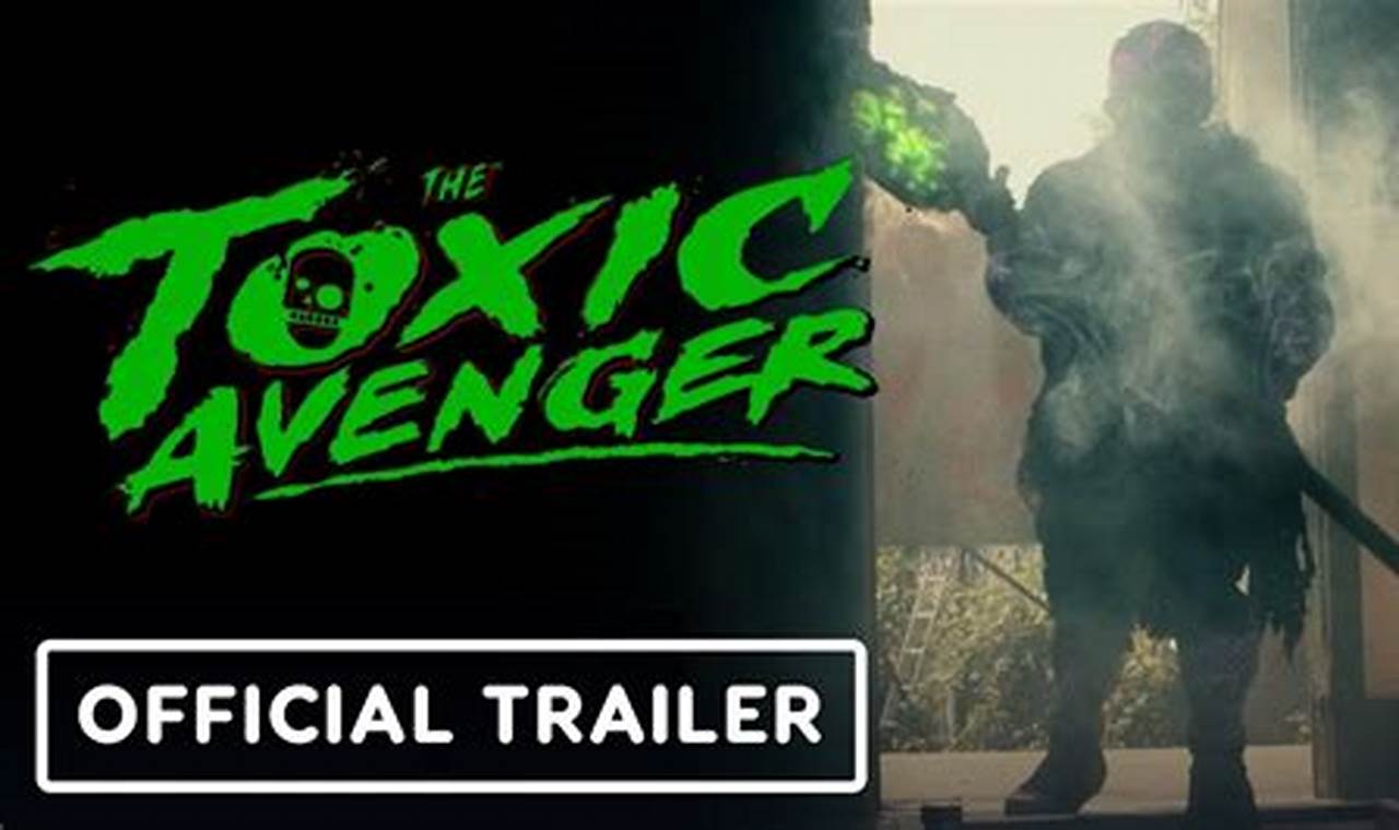 The Toxic Avenger 2024 Trailer Release Date