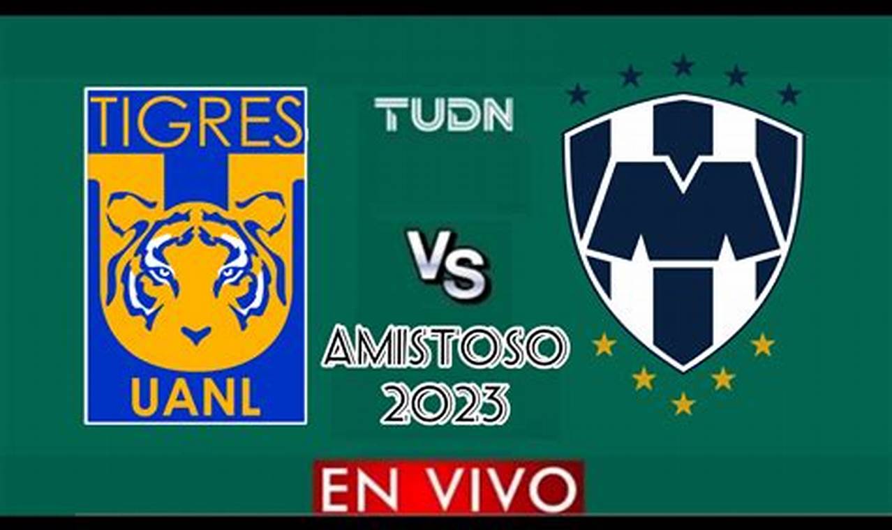 Tigres Vs Monterrey Amistoso 2024