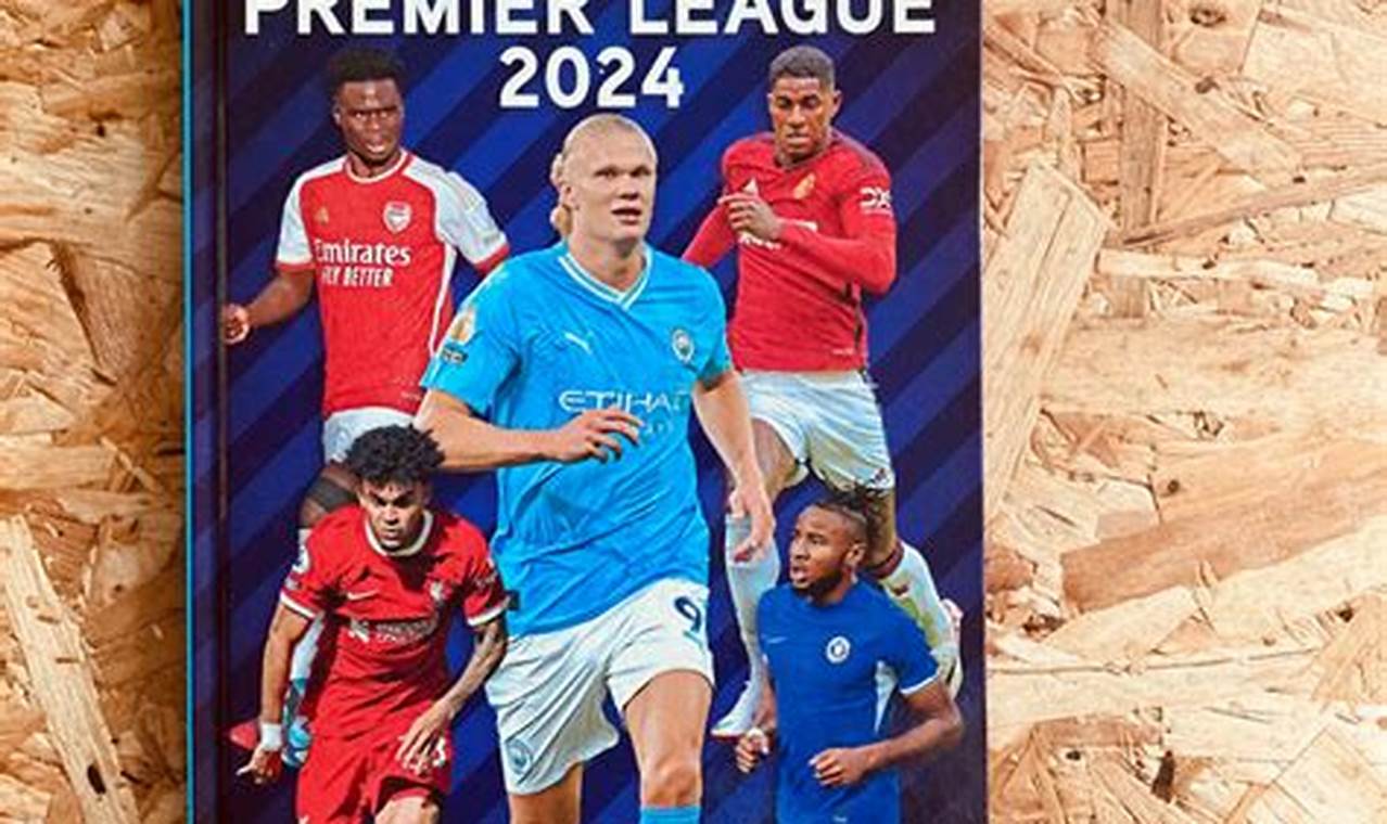 Ultimate Guide To The Premier League Annual 2024