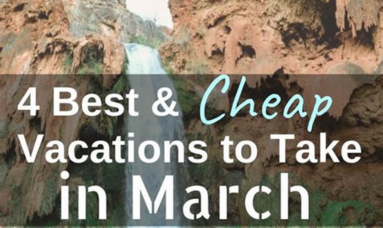 Vacation Ideas For March 2024