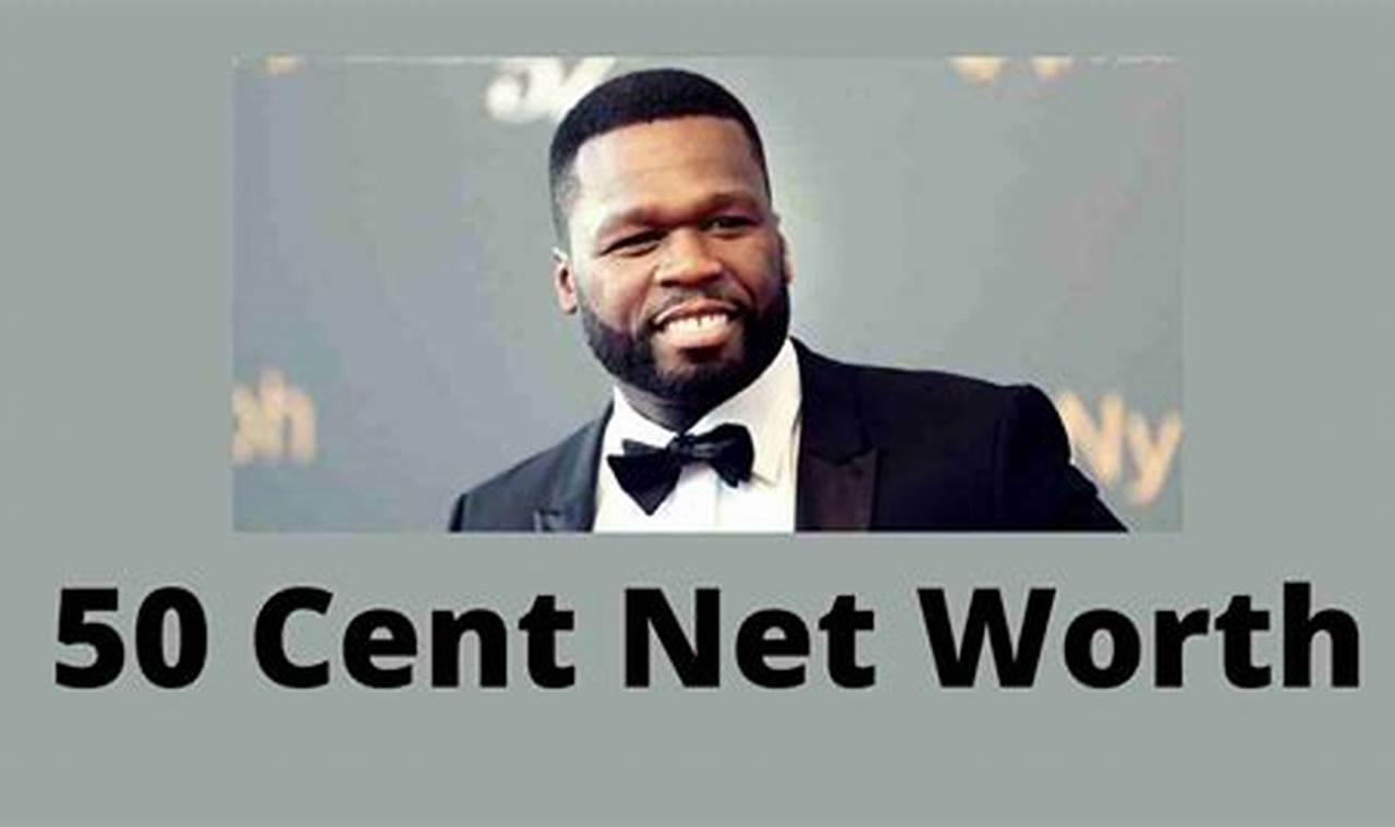 What Is 50 Cent Net Worth 2024
