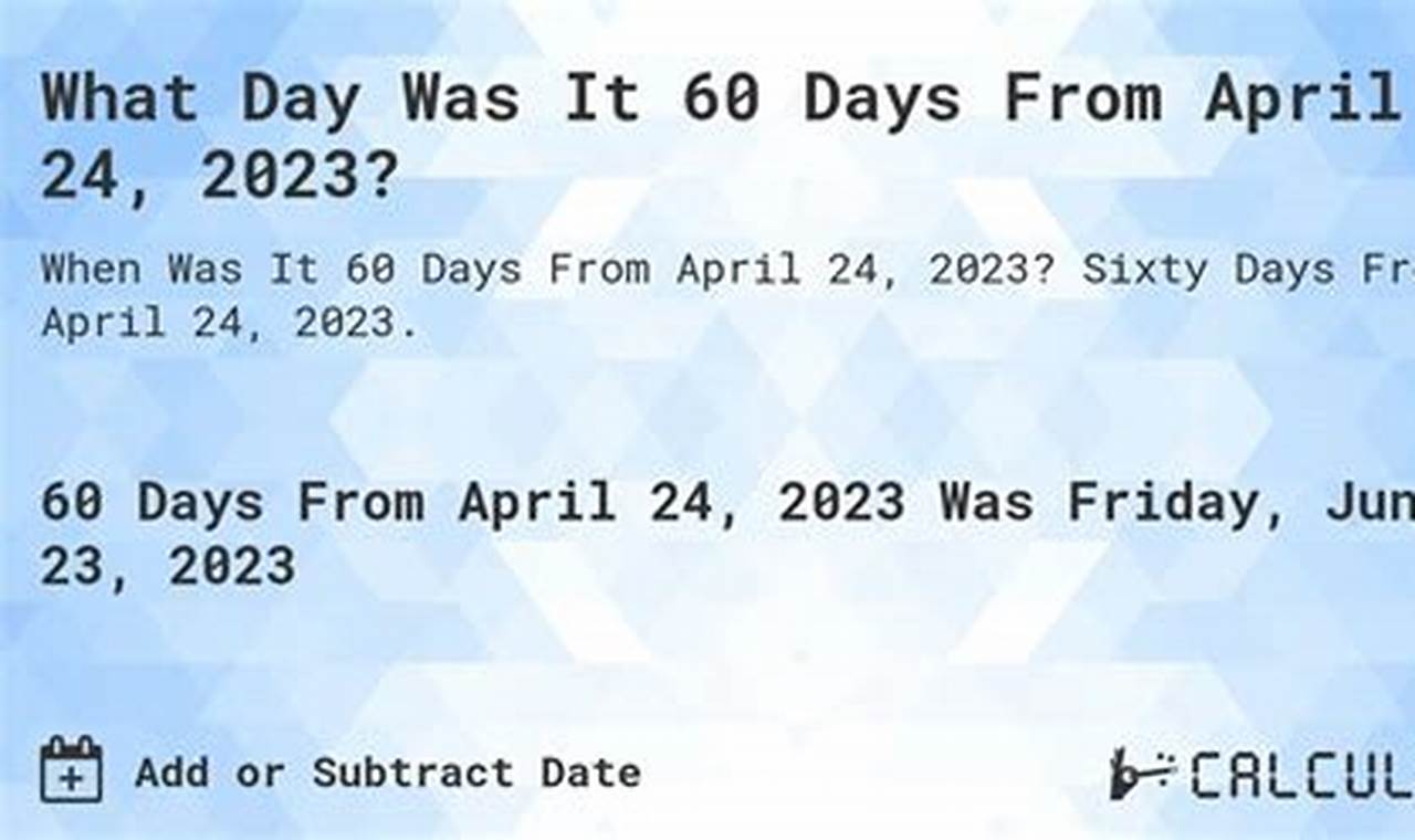 What Is 60 Days Prior To 02/24/2024