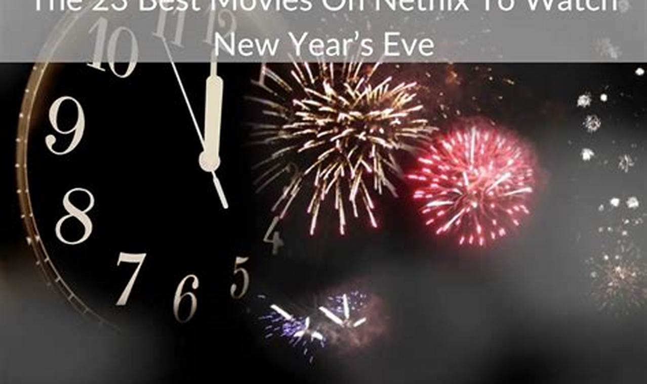 What To Watch On New Year's Eve 2024 Netflix