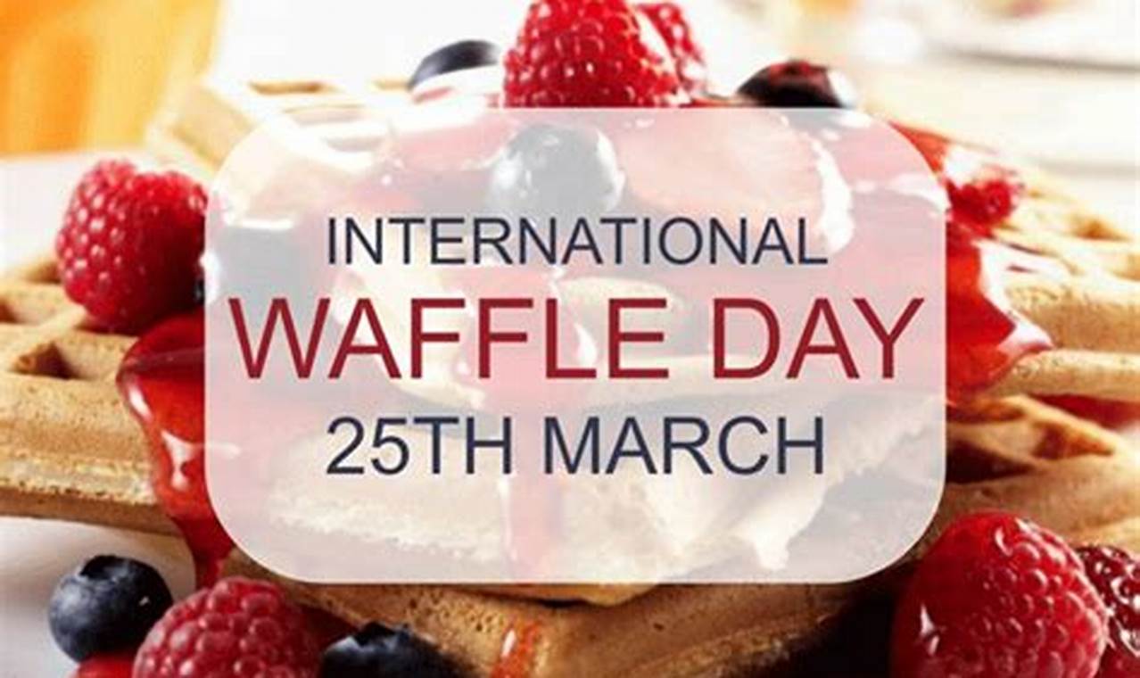 When Is International Waffle Day