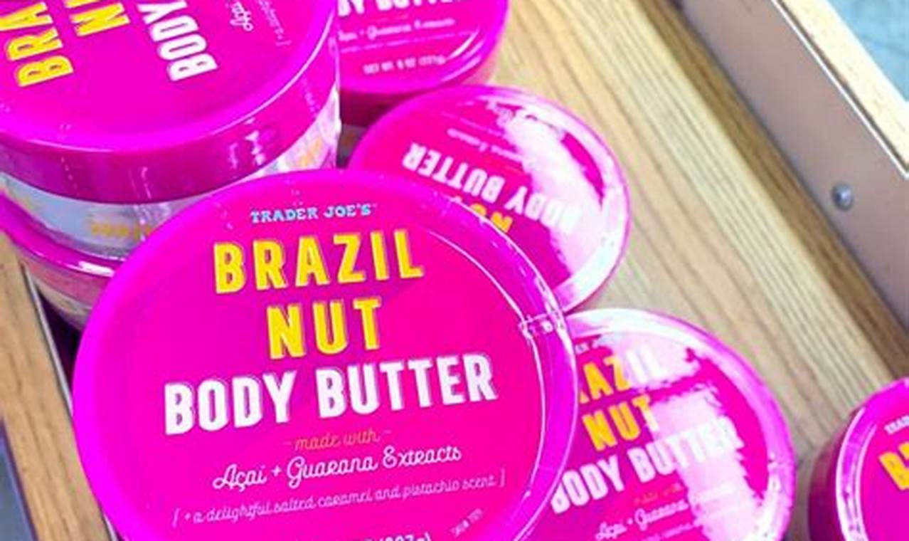 When Will Trader Joe's Have Brazil Nut Body Butter 2024