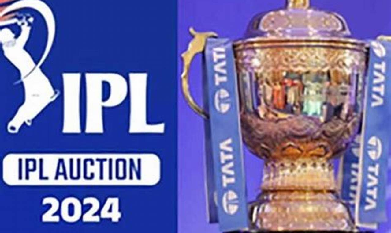 Why Is Ipl Auction 2024 Date And Time Trend