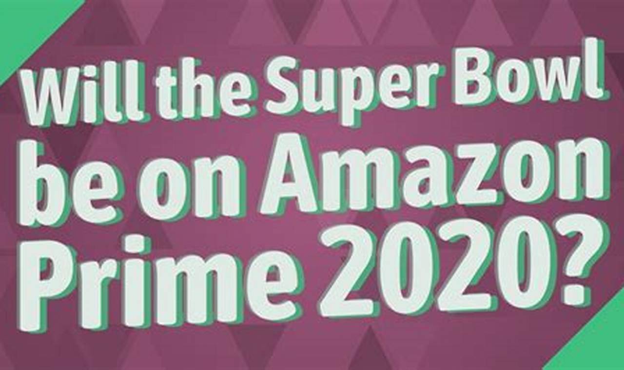 Will Amazon Prime Have Super Bowl 2024
