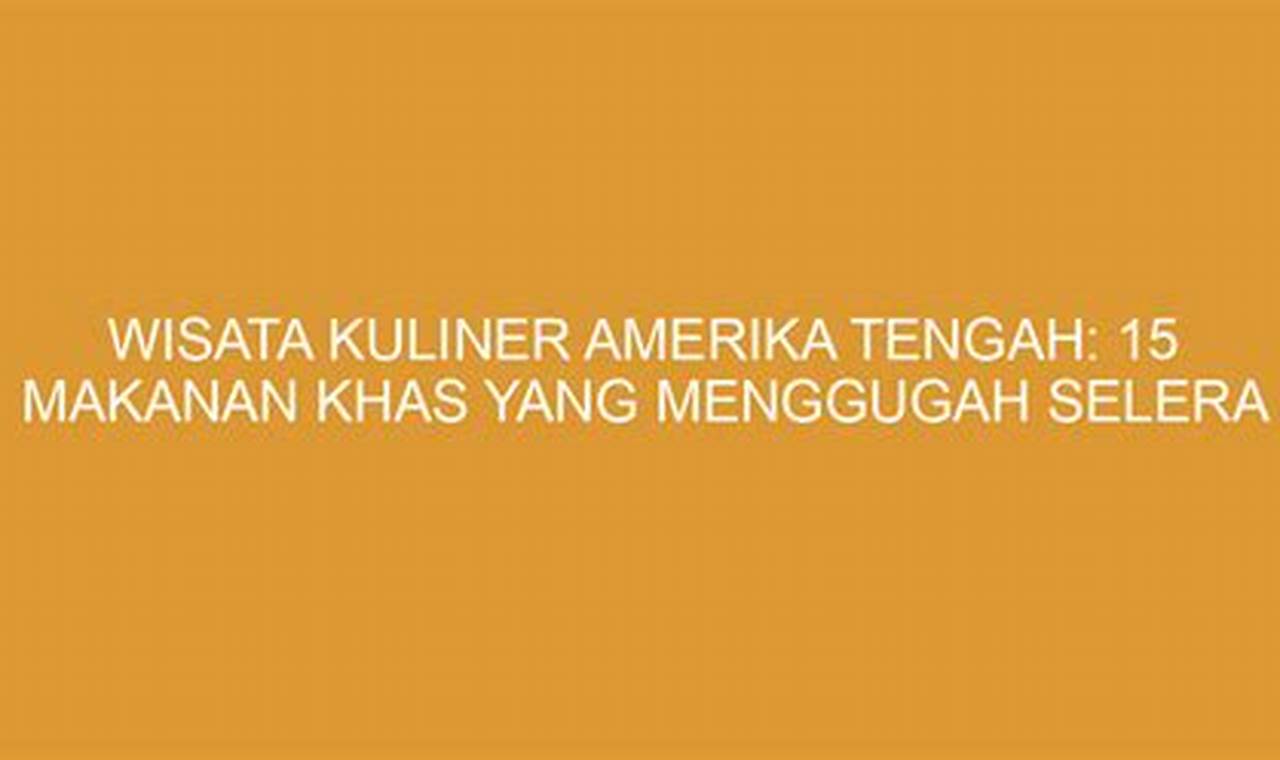 Wisata Kuliner Amerika Utara: 15 Makanan yang Menggugah Selera