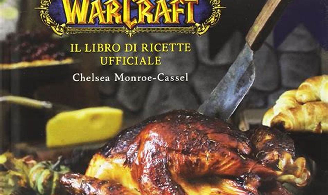 World Of Warcraft Il Libro Di Ricette Ufficiale