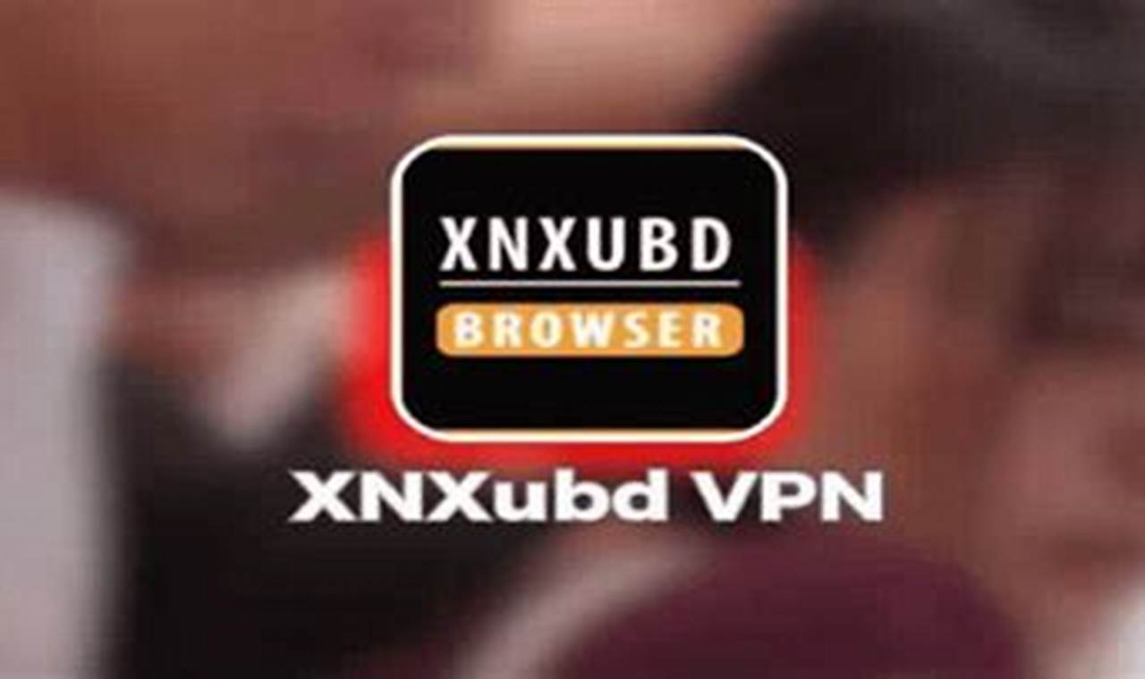 Xnxubd Vpn Browser Anti Blokir 2024 Terbaru
