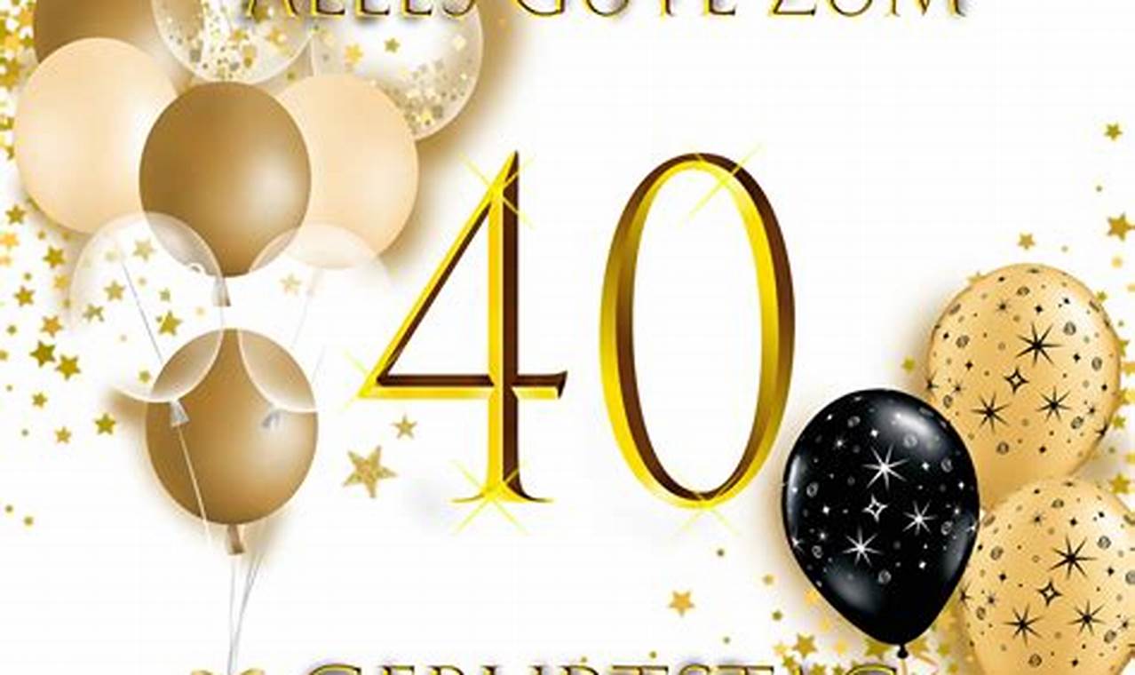 Herzlichen Glückwunsch zum 40. Geburtstag: Entdecke die Geheimnisse für eine unvergessliche Feier!