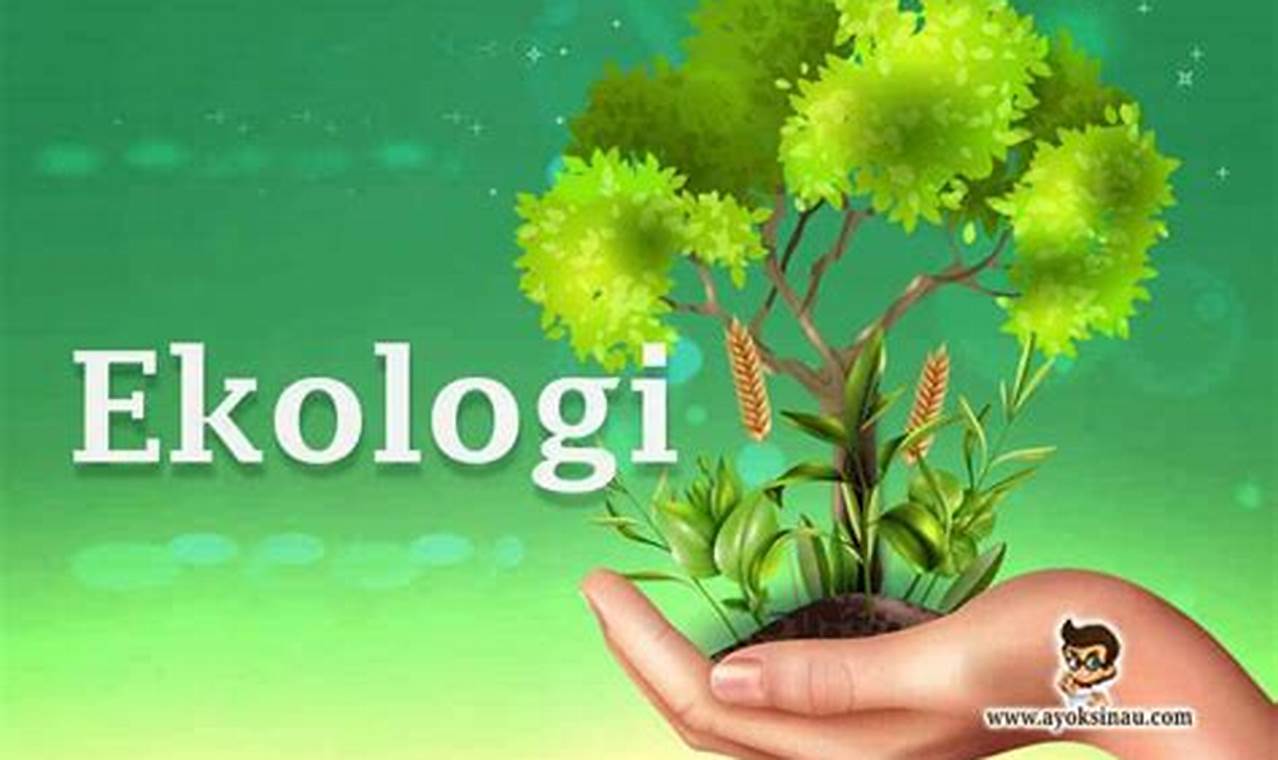 Apa Itu Ekologi? Referensi Lengkap dan Mudah Dipahami