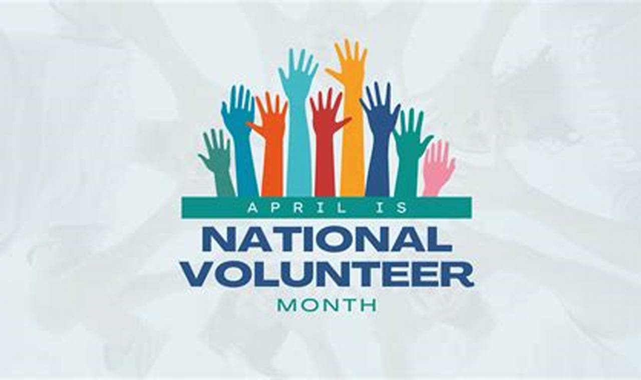 April is Volunteer Appreciation Month, a Time to Recognize and Celebrate the Contributions of Volunteers