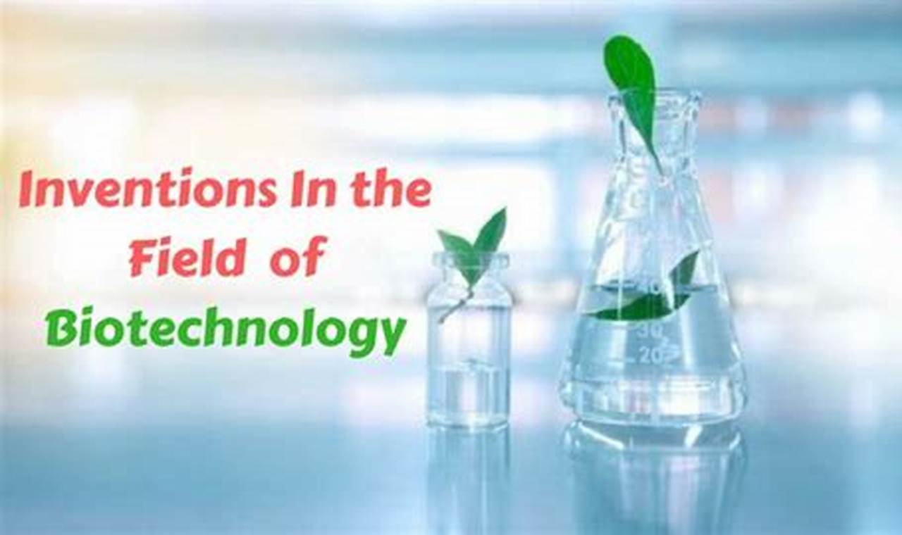 Unleashing the Power of Biotechnology Inventions for a Brighter Future