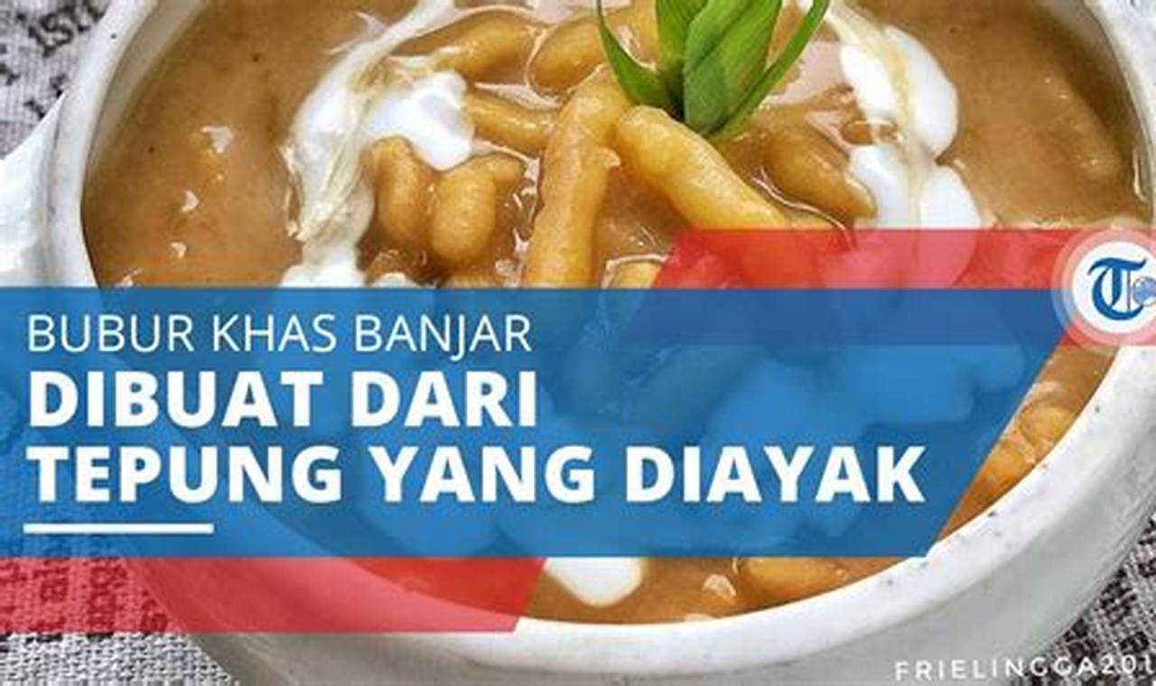 Resep Bubur Baayak Khas Banjar: Temukan Rahasia Kuliner Tradisional yang Menggugah Selera
