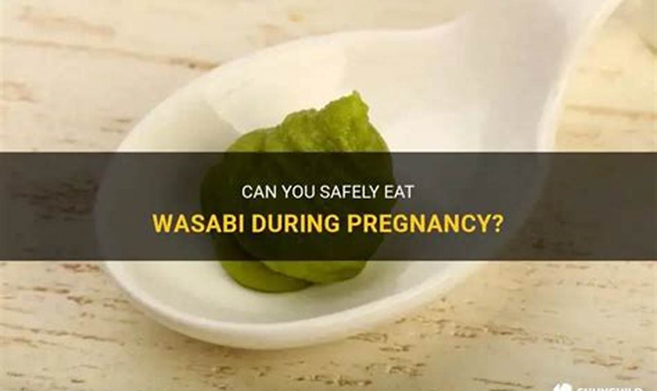 Can I Eat Wasabi While Pregnant