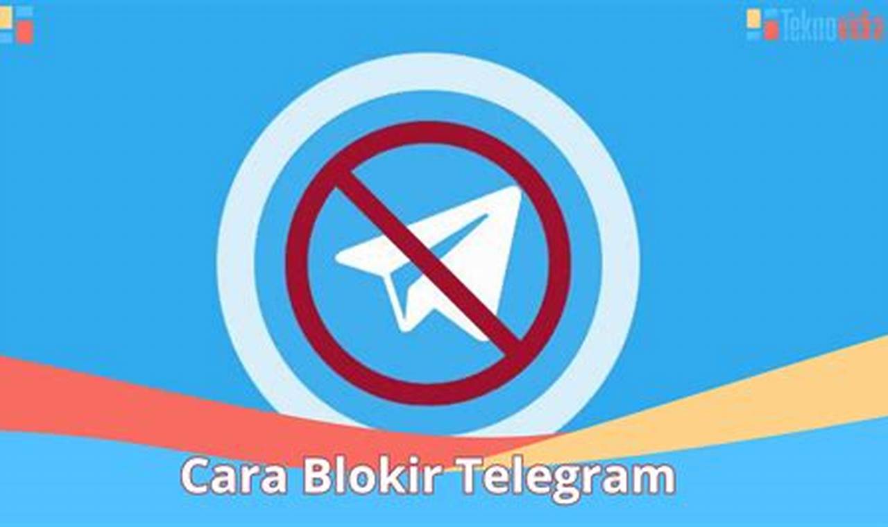 Temukan Cara Mudah dan Efektif Blokir Telegram Sekarang!
