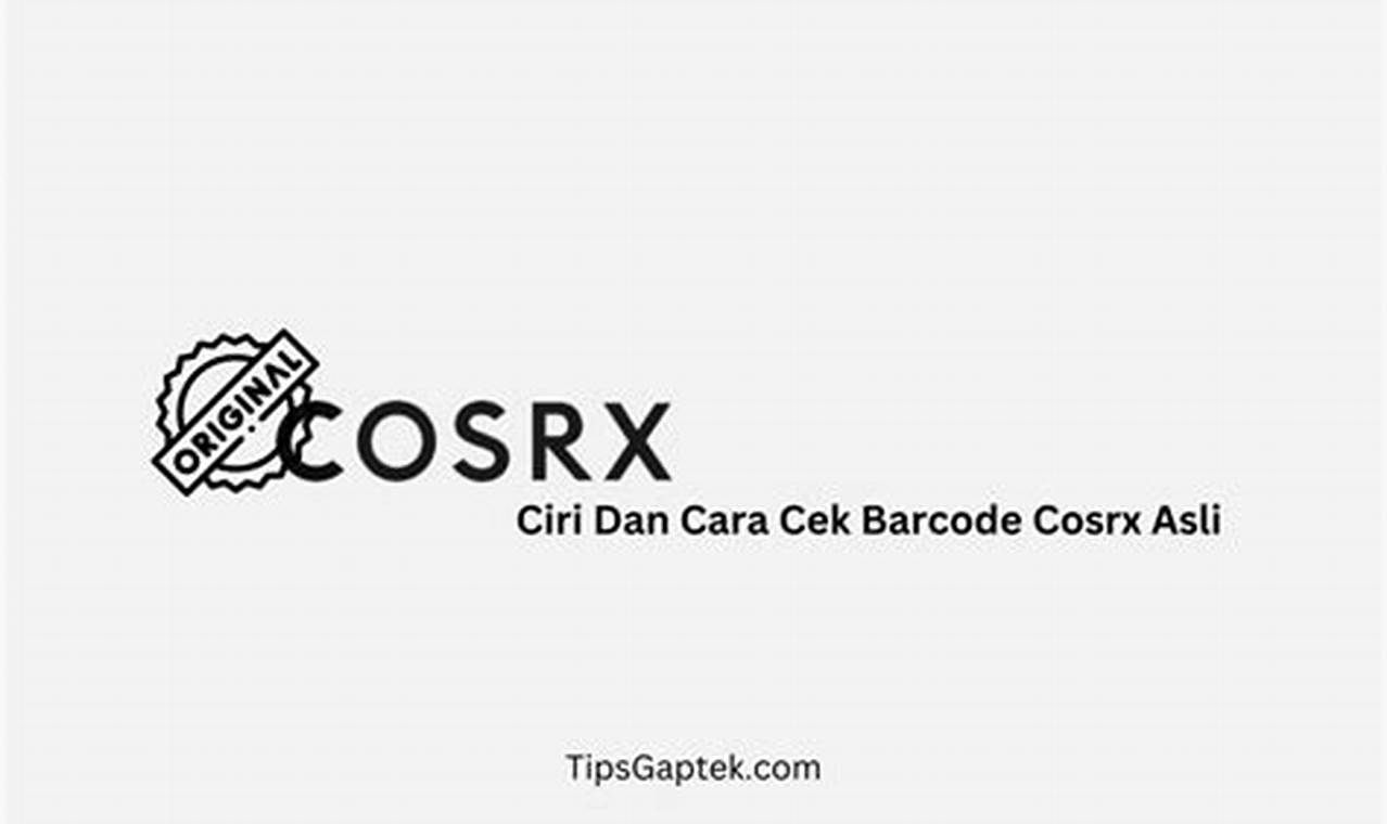 Panduan Lengkap Cara Cek Barcode Cosrx Asli