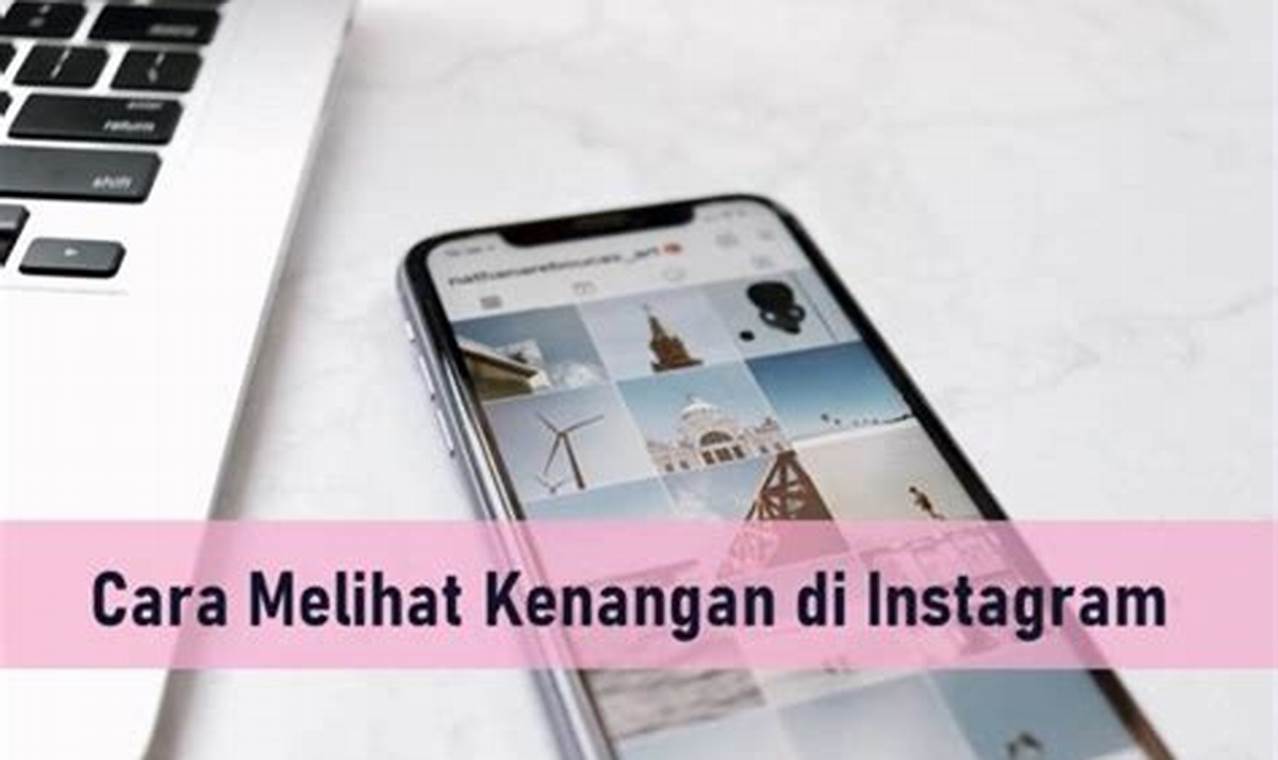 Trik Mudah Cara Melihat Kenangan di Instagram