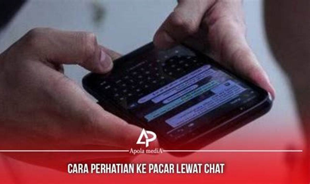 Cara Memikat Hati Pacar Lewat Chat, Dijamin Bikin Kangen!