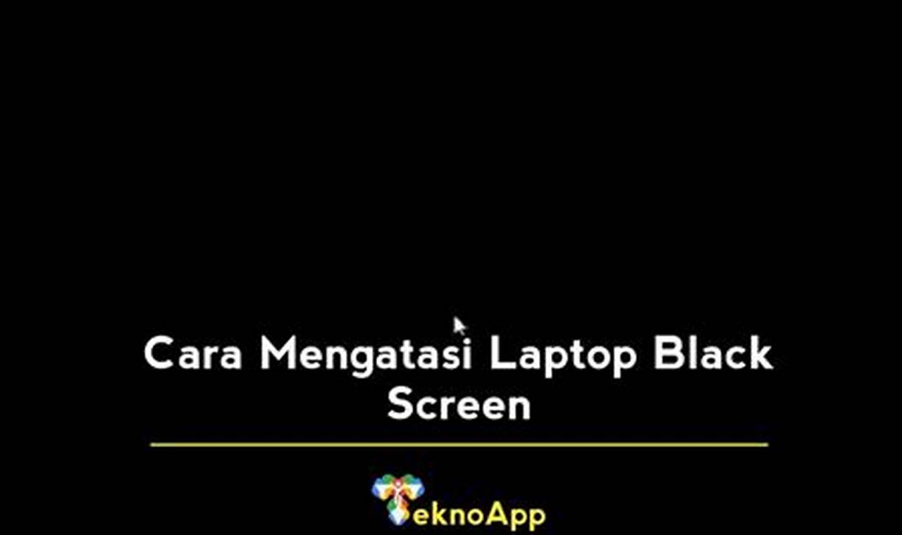 Cara Mengatasi Laptop Black Screen: Panduan Lengkap untuk Memperbaiki Layar Hitam pada Laptop
