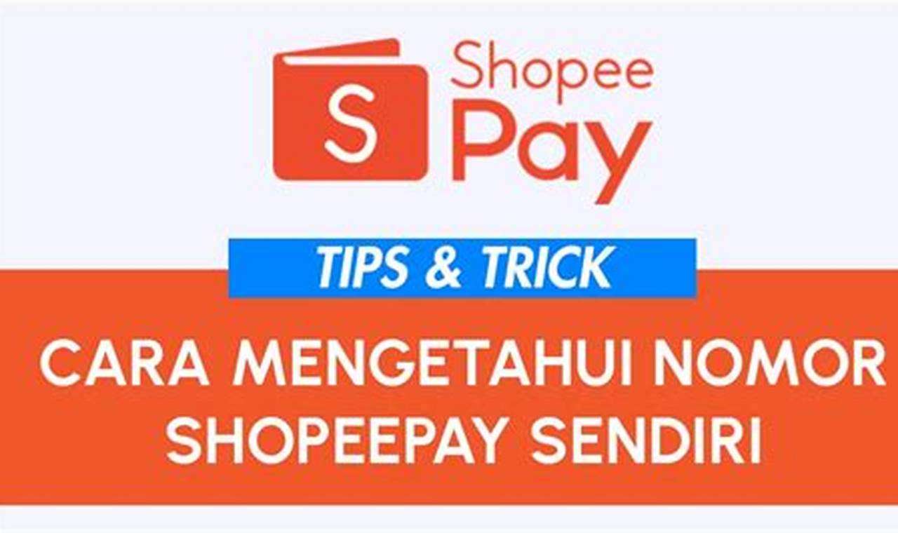 Panduan Lengkap: Cara Mudah Mengetahui Nomor Shopeepay Anda