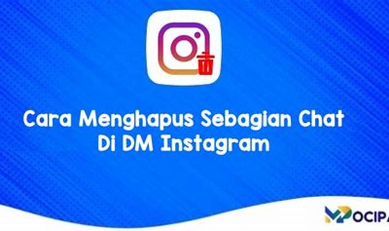 Temukan Cara Rahasia Hapus Sebagian Chat di DM Instagram, Dijamin Kepo!