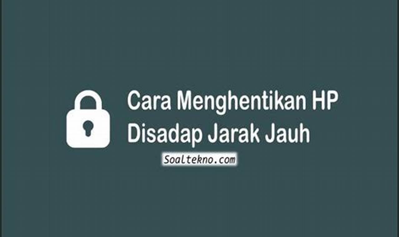 Cara Mudah Hentikan HP Disadap Jarak Jauh, Dijamin Aman!