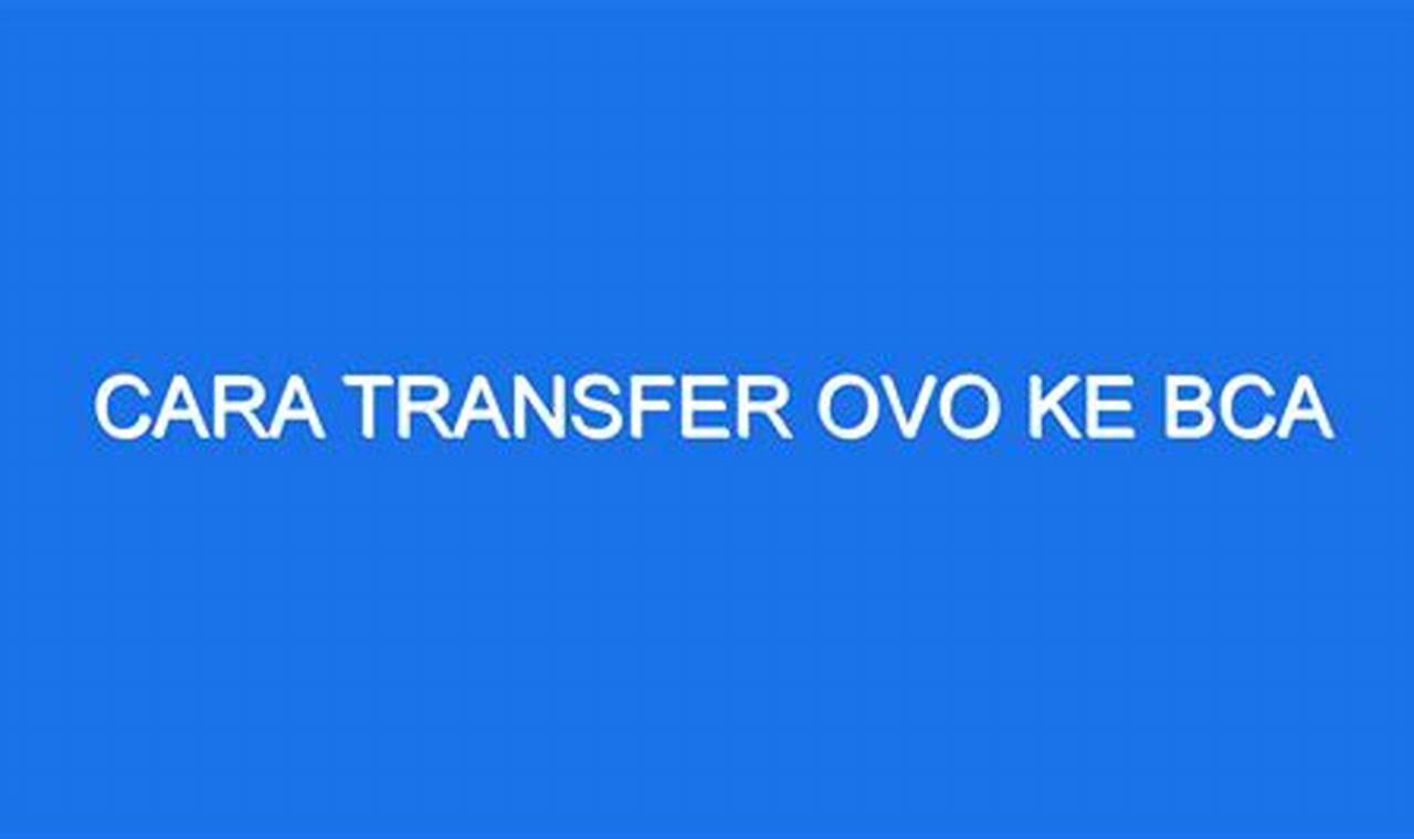 Cara Praktis Transfer OVO ke BCA, Cepat dan Mudah!