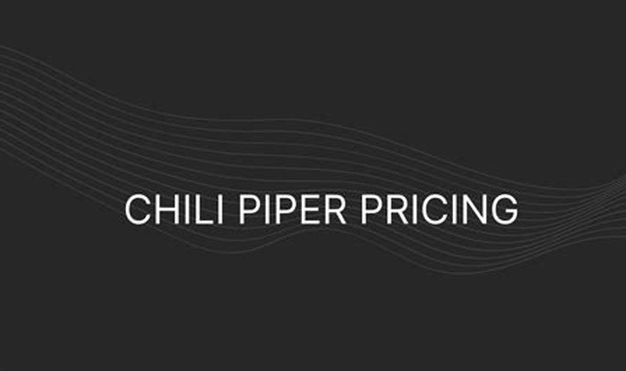 Chili Piper Pricing: A Comprehensive Guide