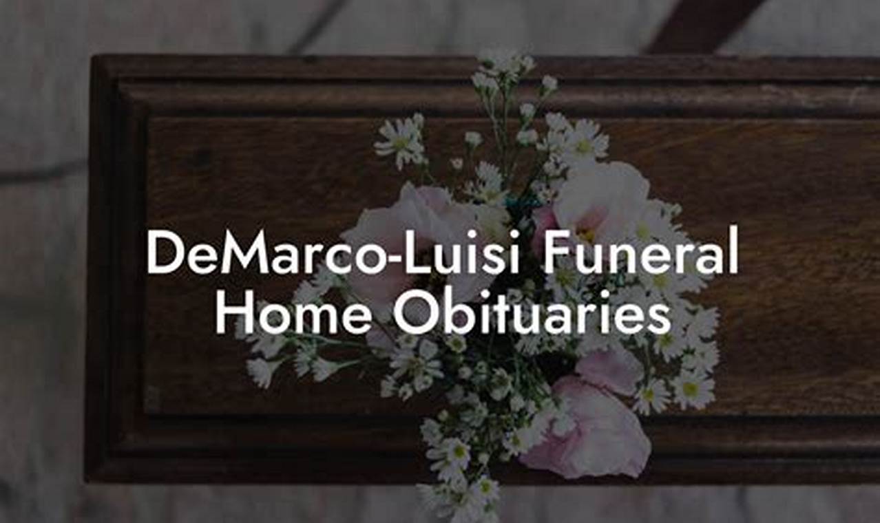Discover Hidden Stories: Unveiling Demarco-Luisi Funeral Home Obituaries