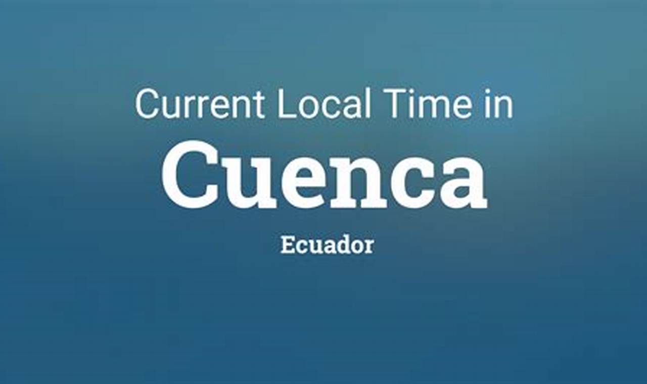 Uncover the Secrets of Ecuador Local Time: A Comprehensive Guide