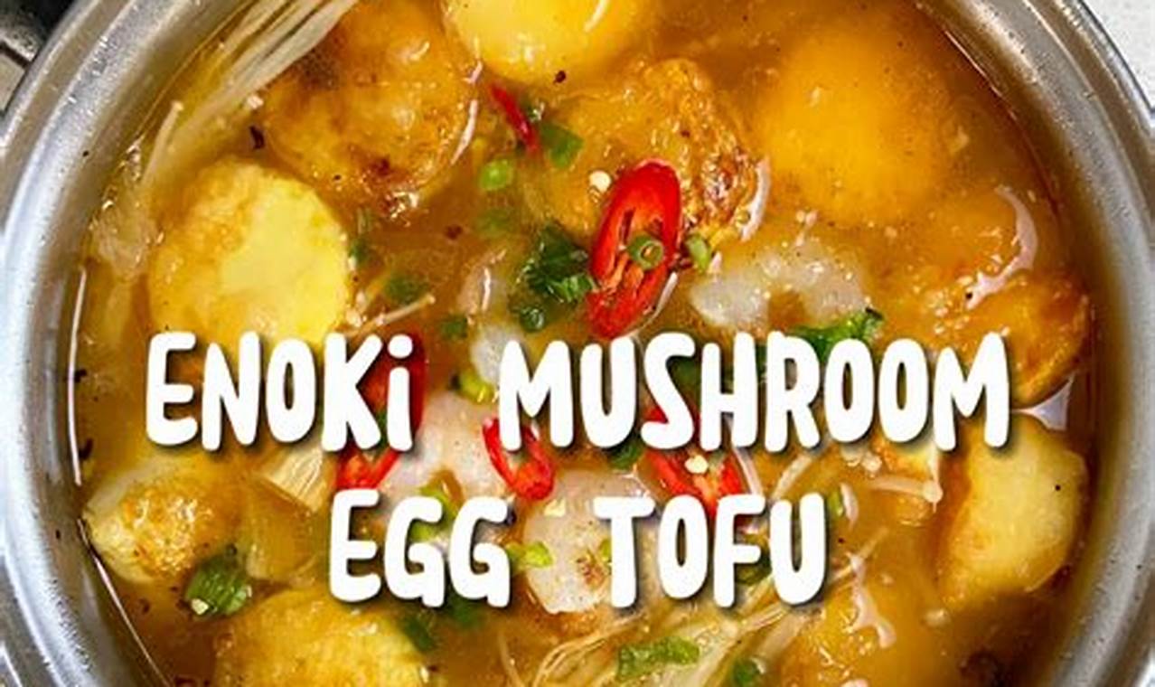 Resep Tahu Telur Jamur Enoki: Rahasia Kelezatan yang Tak Terungkap