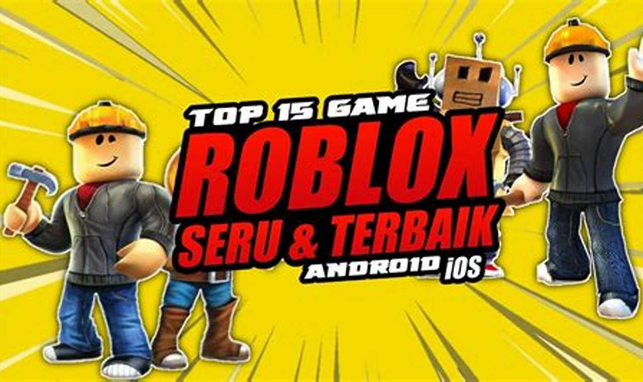 Jelajahi Dunia Roblox: Game Seru dan Mengasyikkan!