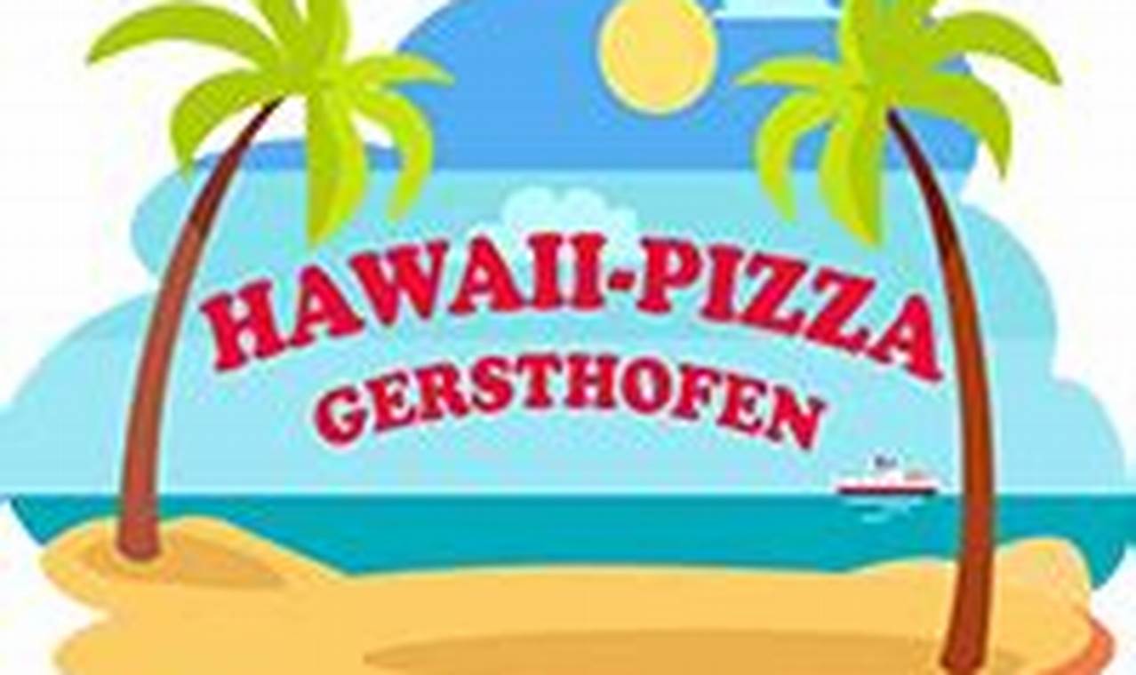 Hawaii-Pizza Gersthofen: Unwiderstehliche Fakten für Pizza-Liebhaber