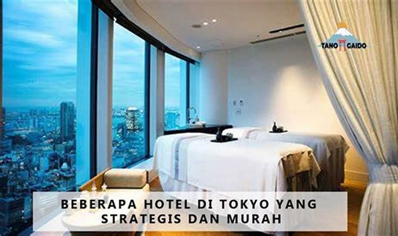 Temukan Hotel Strategis dan Murah di Tokyo: Panduan Lengkap