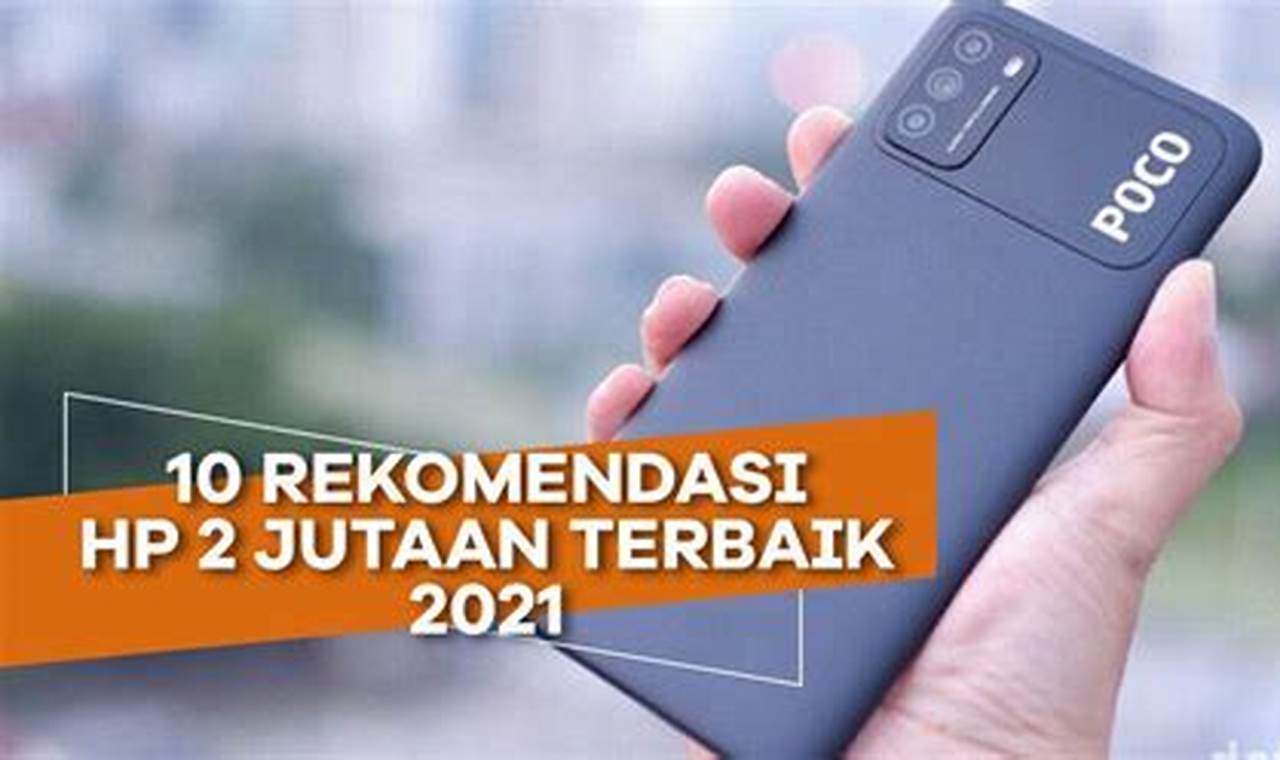 Rekomendasi Hp Terbaik Harga Rp 2 Jutaan di 2021