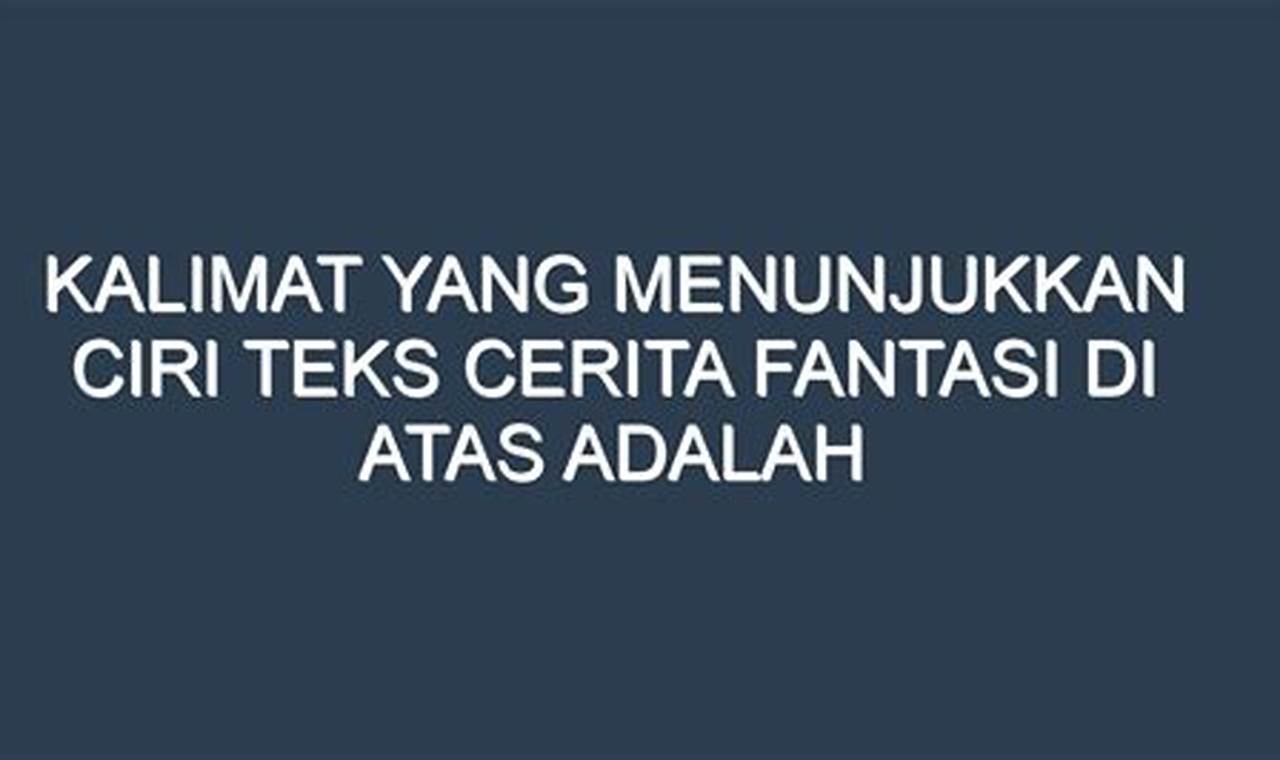 Kalimat Yang Menunjukkan Ciri Teks Cerita Fantasi Adalah