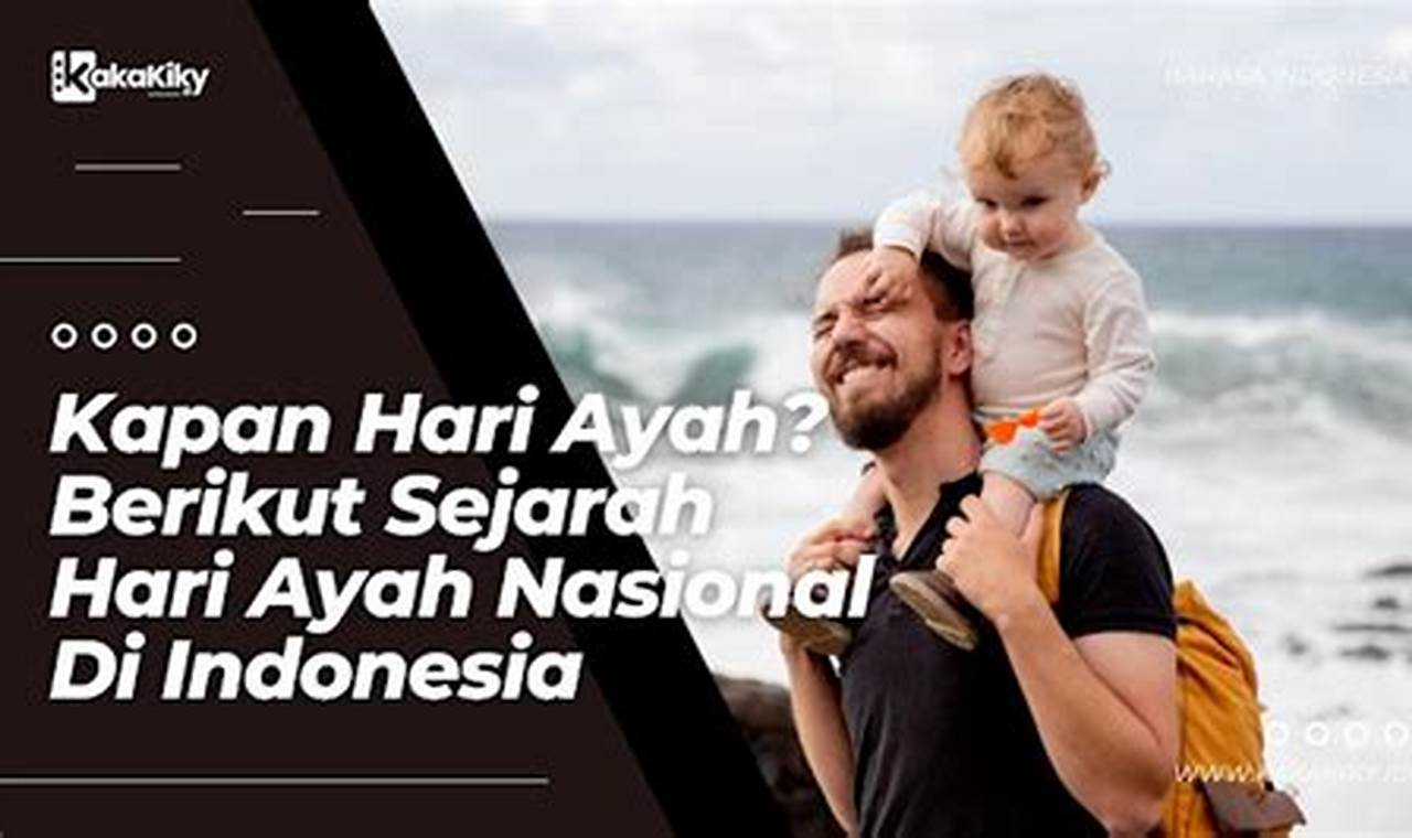 Hari Ayah Nasional: Sejarah, Makna, dan Peringatan di Indonesia