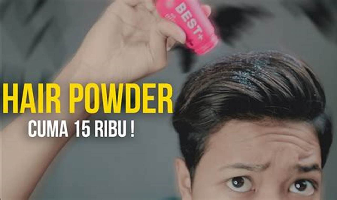 Kegunaan Ajaib Powder Rambut: Rahasia Rambut Bervolume dan Berkilau