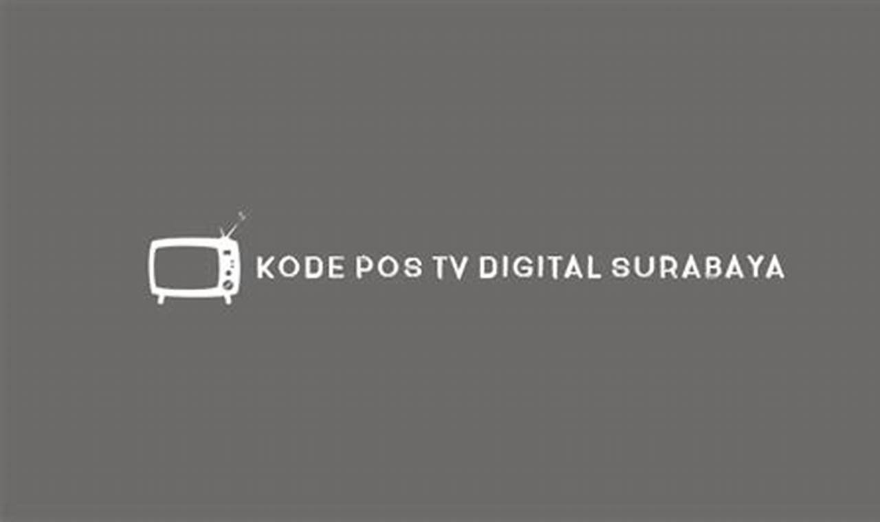 Temukan Kode Pos TV Digital Surabaya dan Nikmati Tayangan Berkualitas!