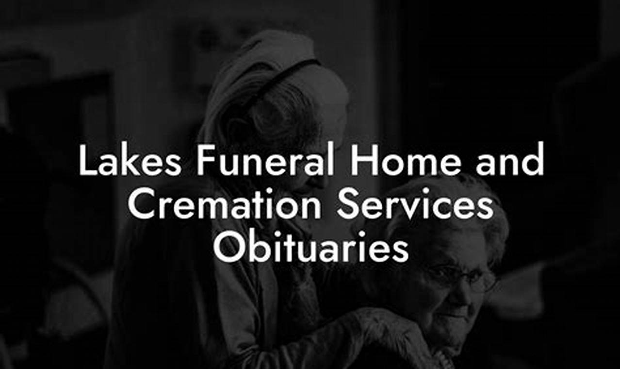 Unveiling the Legacy: Discover Stories and Tributes in Lakes Funeral Home Obituaries