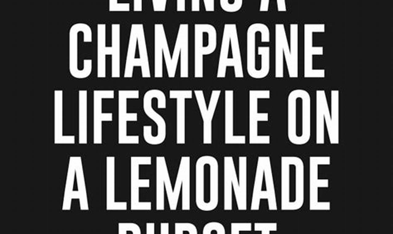 How to Live a Lavish Lifestyle on a Lemonade Budget