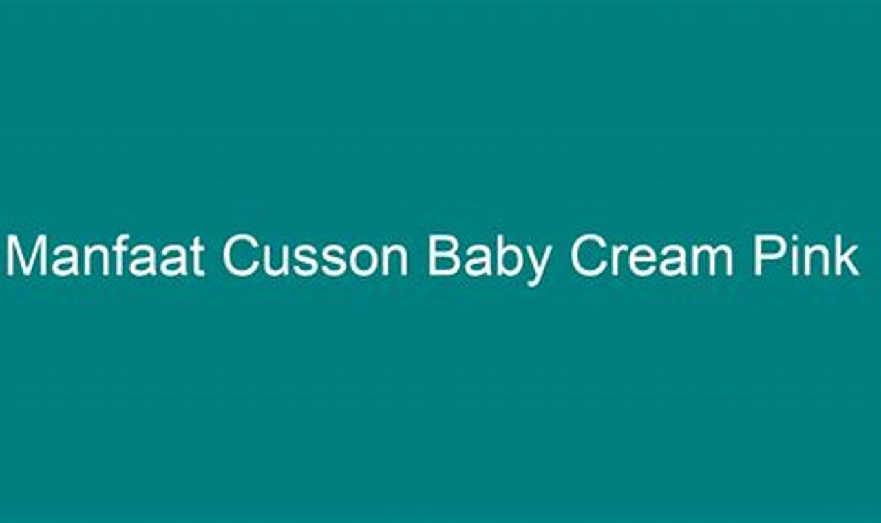 Manfaat Cream Cusson Baby Pink yang Tersembunyi dan Menakjubkan