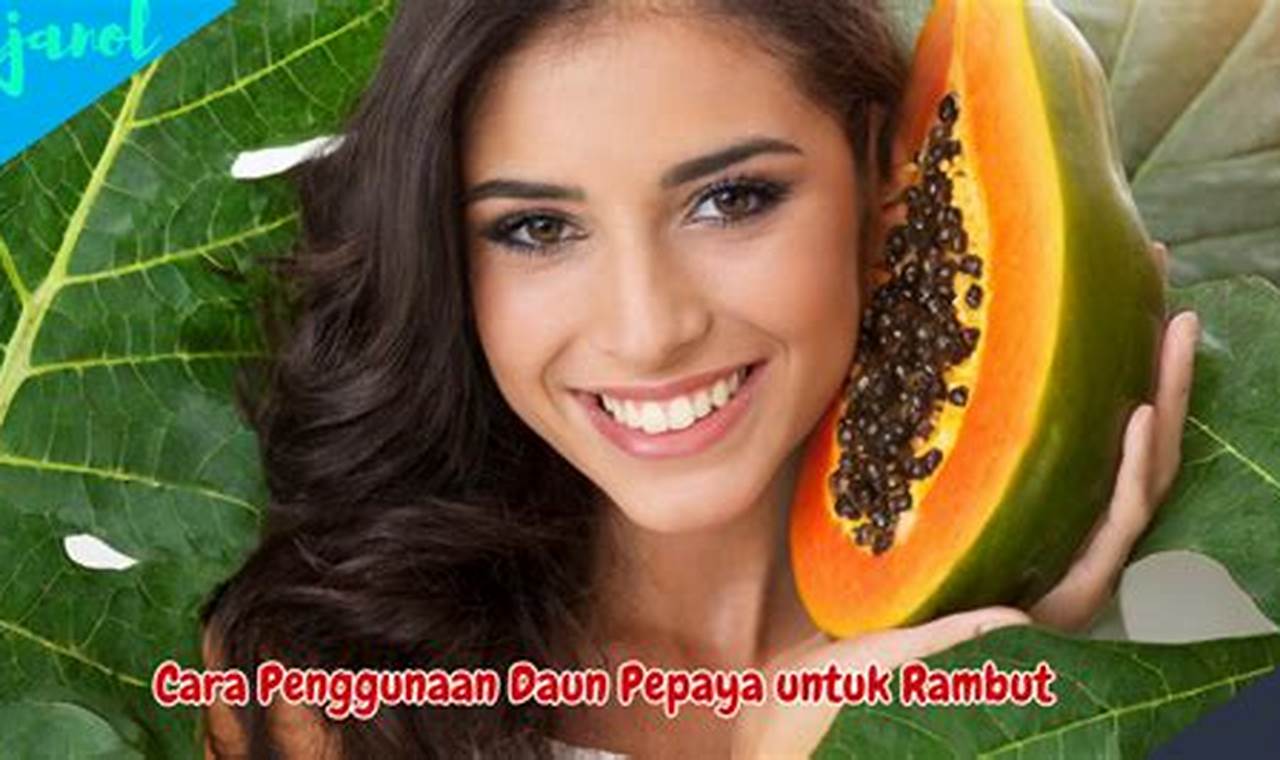 Temukan Manfaat Daun Pepaya untuk Rambut yang Jarang Diketahui