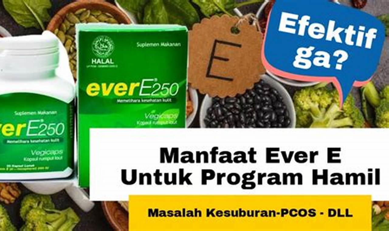 Temukan Manfaat Ever E yang Jarang Diketahui