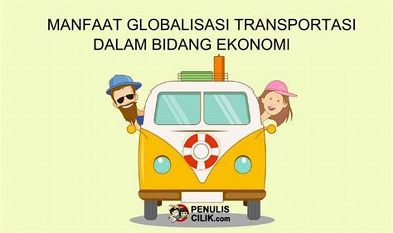 5 Manfaat Globalisasi Transportasi dalam Politik yang Menarik