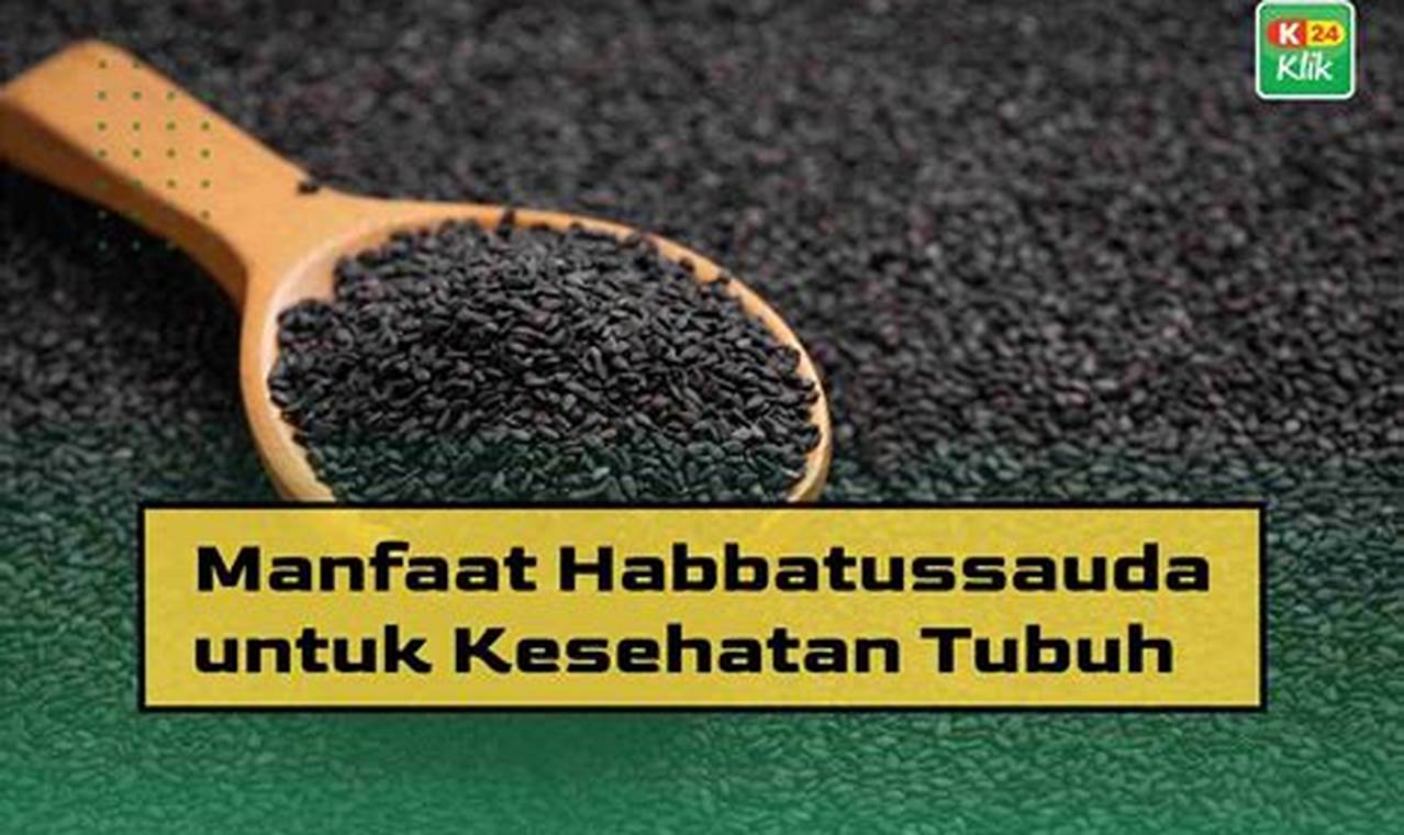 9 Manfaat Habbatussauda untuk Kesehatan yang Jarang Diketahui