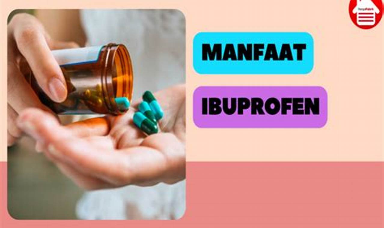 Temukan Manfaat Ibuprofen Jarang Diketahui yang Perlu Anda Ketahui